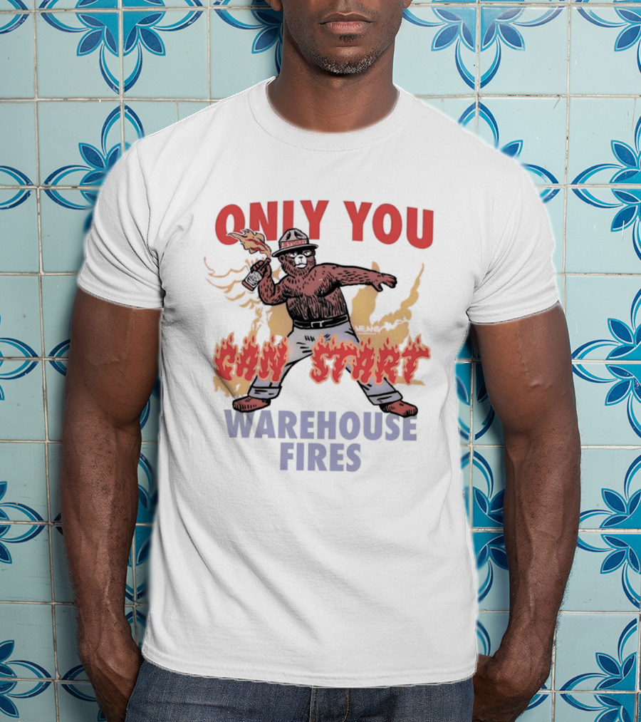 Only You Can Start Warehouse Fires Stokey The Bear T-Shirt