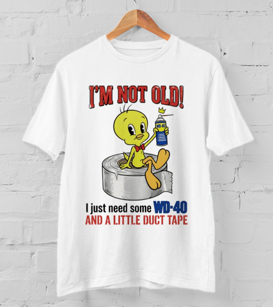 Tweety Bird I'm Not Old I Just Need Some WD 40 And A Little Duct Tape T-Shirt