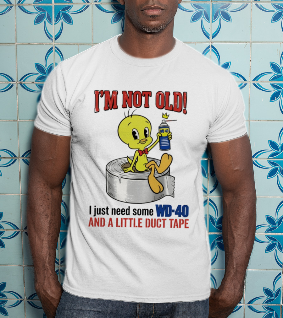 Tweety Bird I'm Not Old I Just Need Some WD 40 And A Little Duct Tape T-Shirt