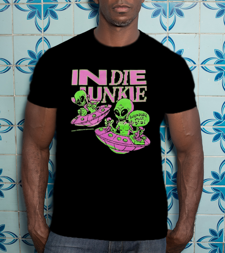 Indie Junkie Alien UFO Invaderz Must Die T-Shirt