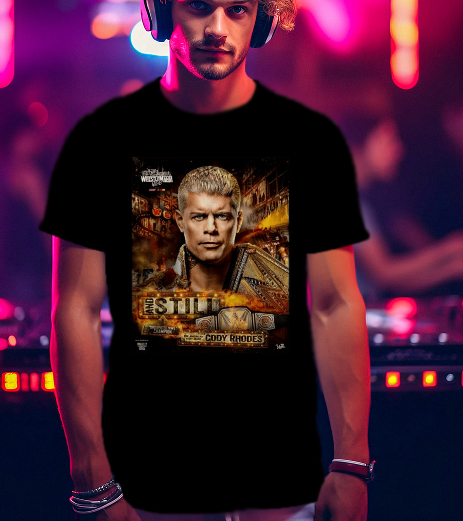 And Still Undisputed WWE Champion Cody Rhodes WrestleMania 42 T-Shirt