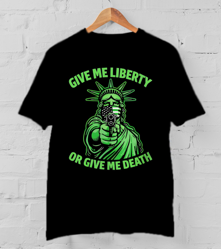 Give Me Liberty Or Give Me Death Statue Of Liberty Holding Gun T-Shirt