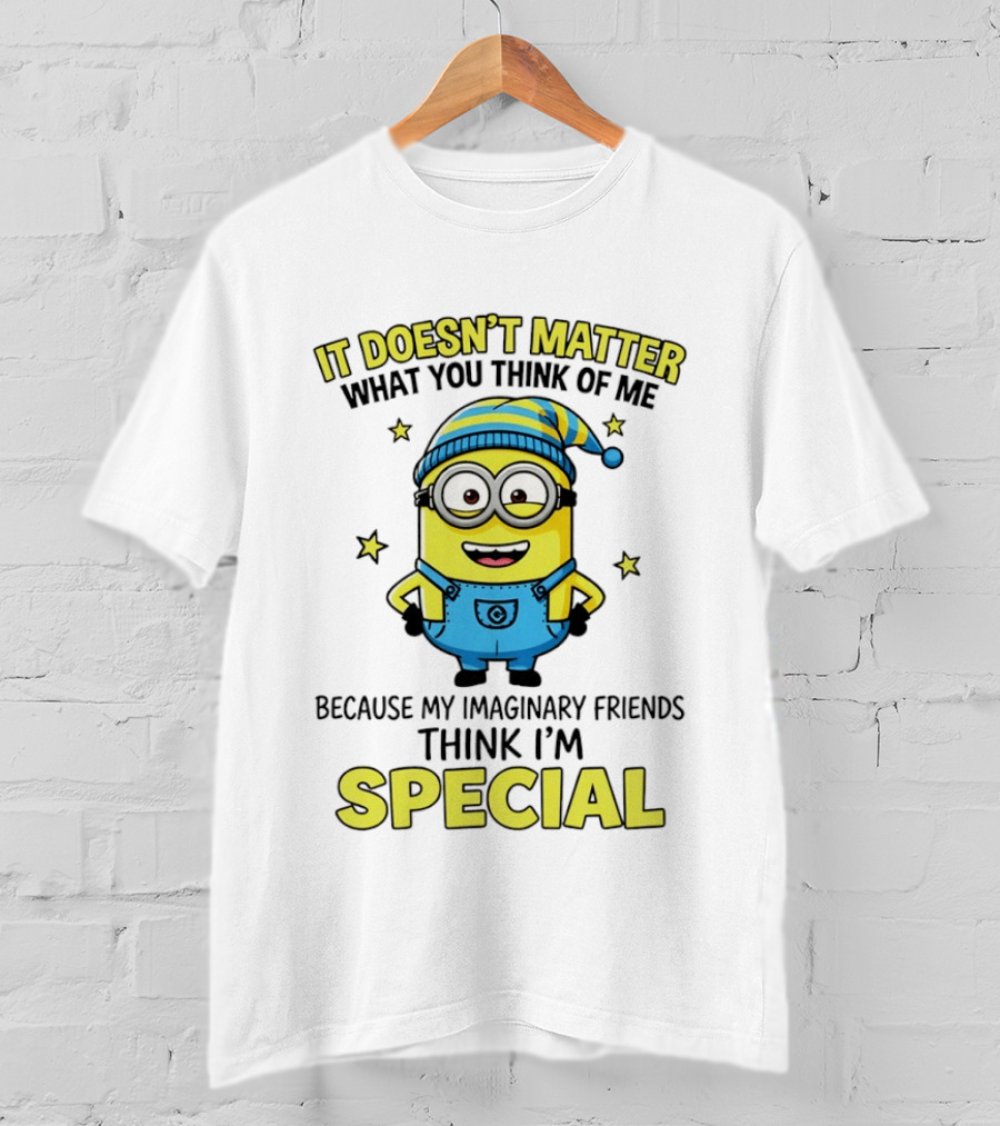 Minion It Doesn't Matter What You Think Of Me Because My Imaginary Friends Think I'm Special T-Shirt