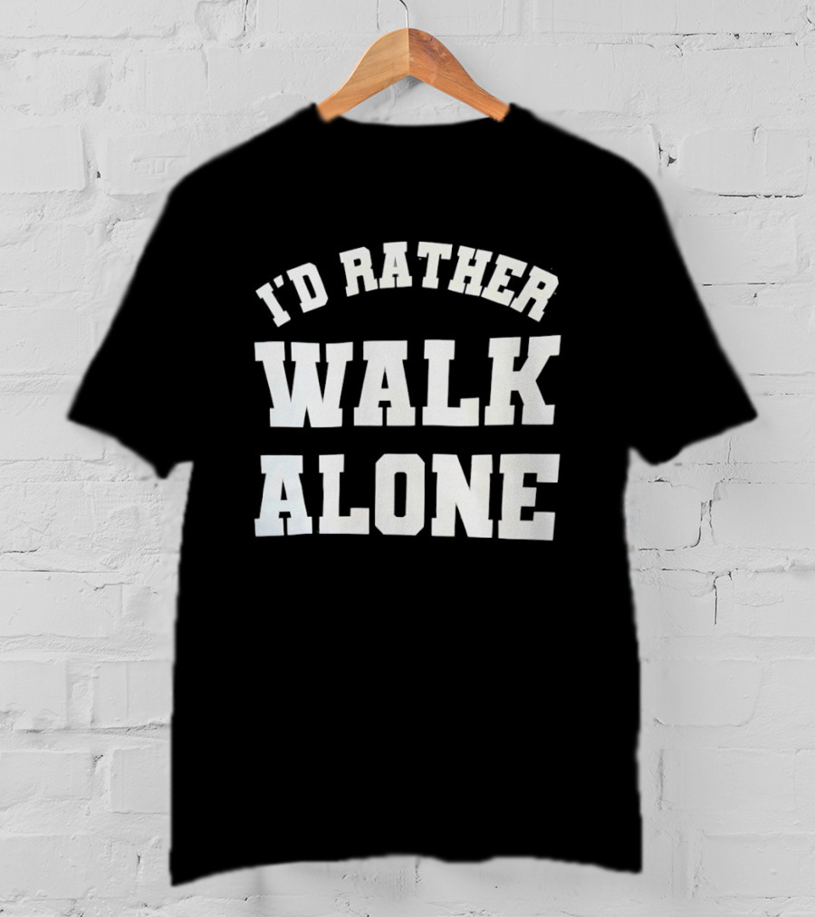 I'd Rather Walk Alone Varsity T-Shirt