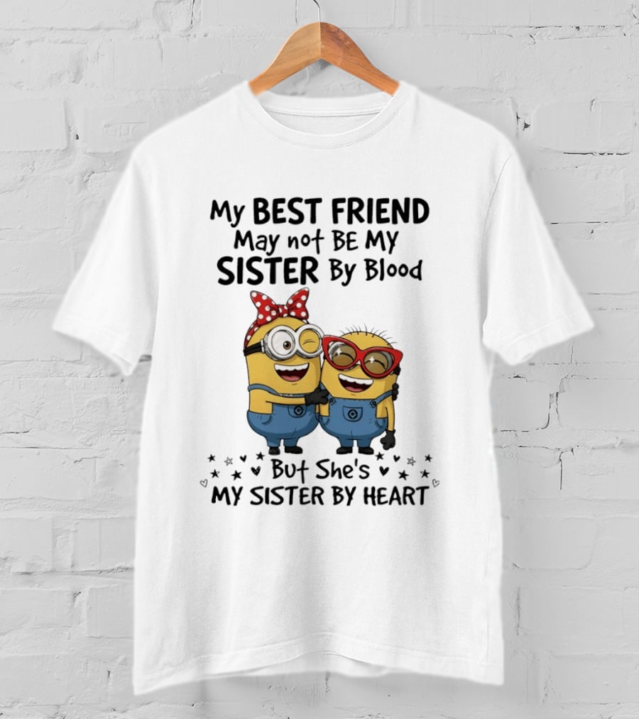 Minion My Best Friend May Not Be My Sister By Blood But She's My Sister By Heart T-Shirt