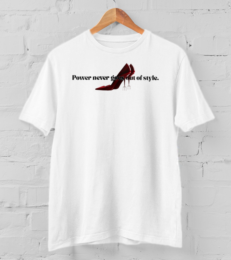 Power Never Goes Out Of Style The Devil Wears Prada High Heel Trident T-Shirt