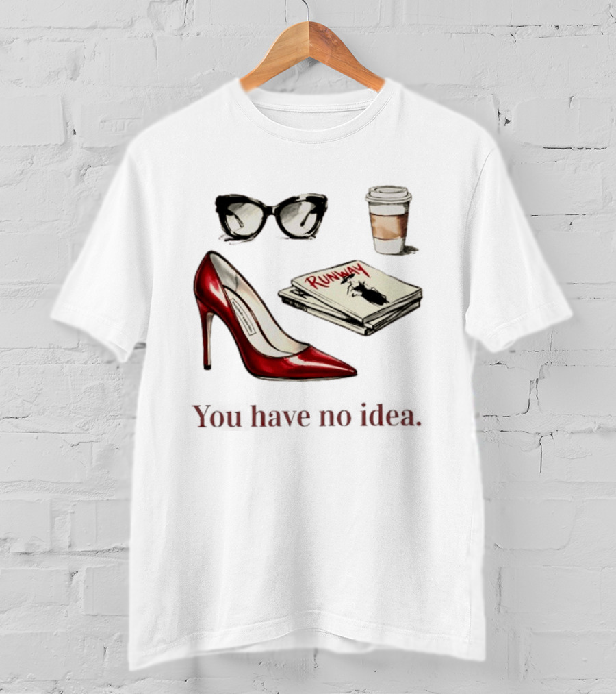 The Devil Wears Prada You Have No Idea Red Stiletto Sunglasses Coffee Runway T-Shirt
