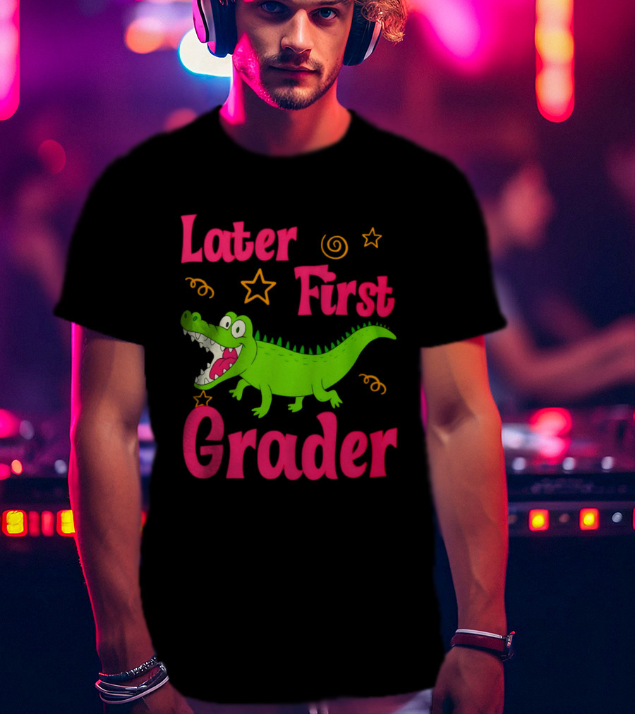 Later Gator First Grader Last Day Of School Teacher T-Shirt