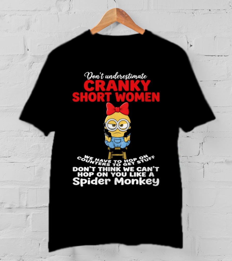 Don't Underestimate Cranky Short Women We Have To Hop On Counters Like A Spider Monkey T-Shirt