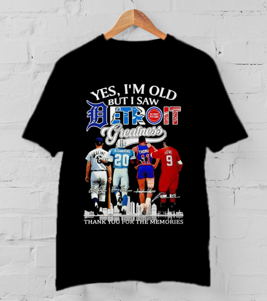 Yes I'm Old But I Saw Detroit Greatness Al Kaline Barry Sanders Isiah Thomas Gordie Howe T-Shirt