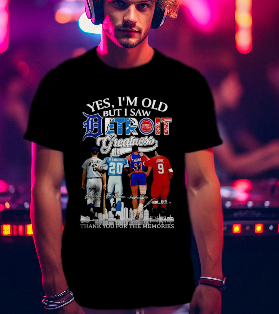 Yes I'm Old But I Saw Detroit Greatness Al Kaline Barry Sanders Isiah Thomas Gordie Howe T-Shirt