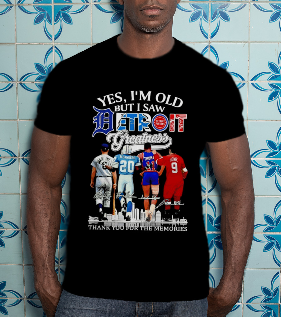 Yes I'm Old But I Saw Detroit Greatness Al Kaline Barry Sanders Isiah Thomas Gordie Howe T-Shirt