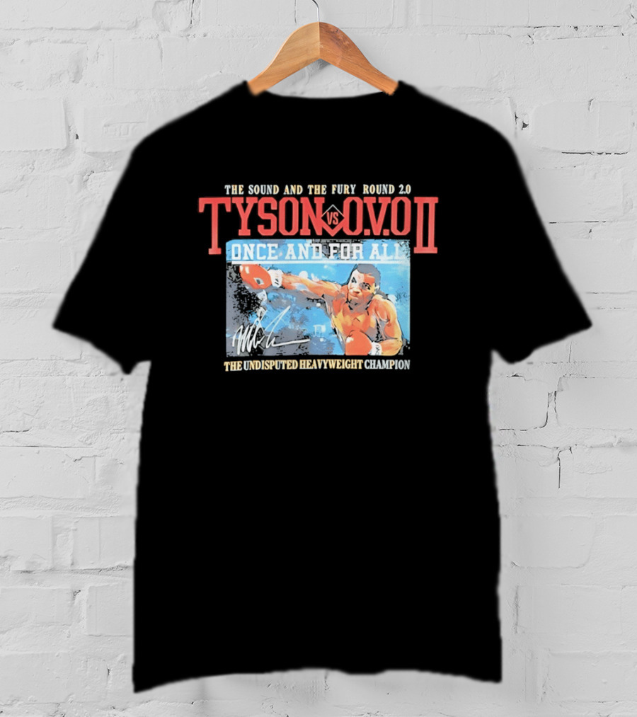 The Sound And The Fury Round 2.0 Tyson Vs Ovo II Once And For All The Undisputed Heavyweight Champion T-Shirt
