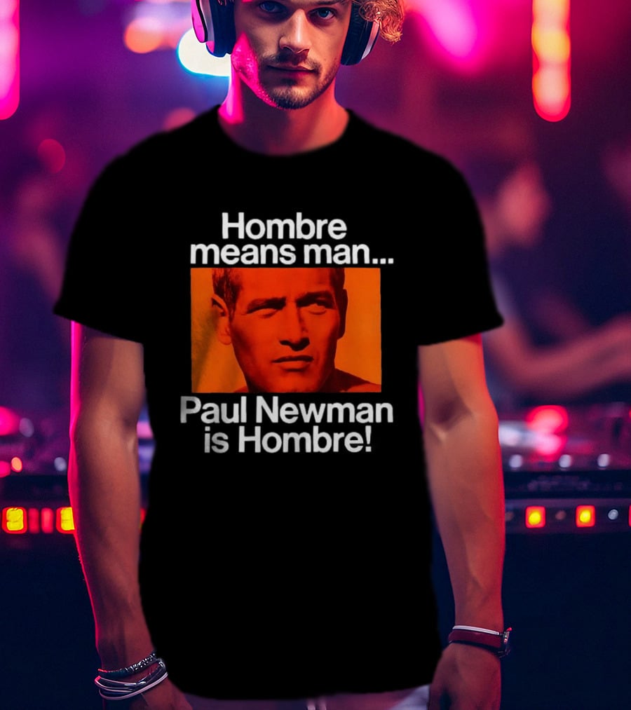 Hombre Means Man Paul Newman Is Hombre Iconic Movie Reference T-Shirt