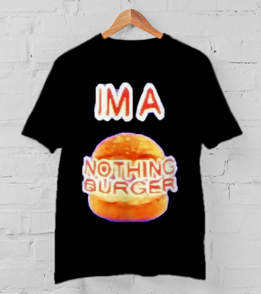 IMA Nothing Burger Funny Meme Phrase T-Shirt
