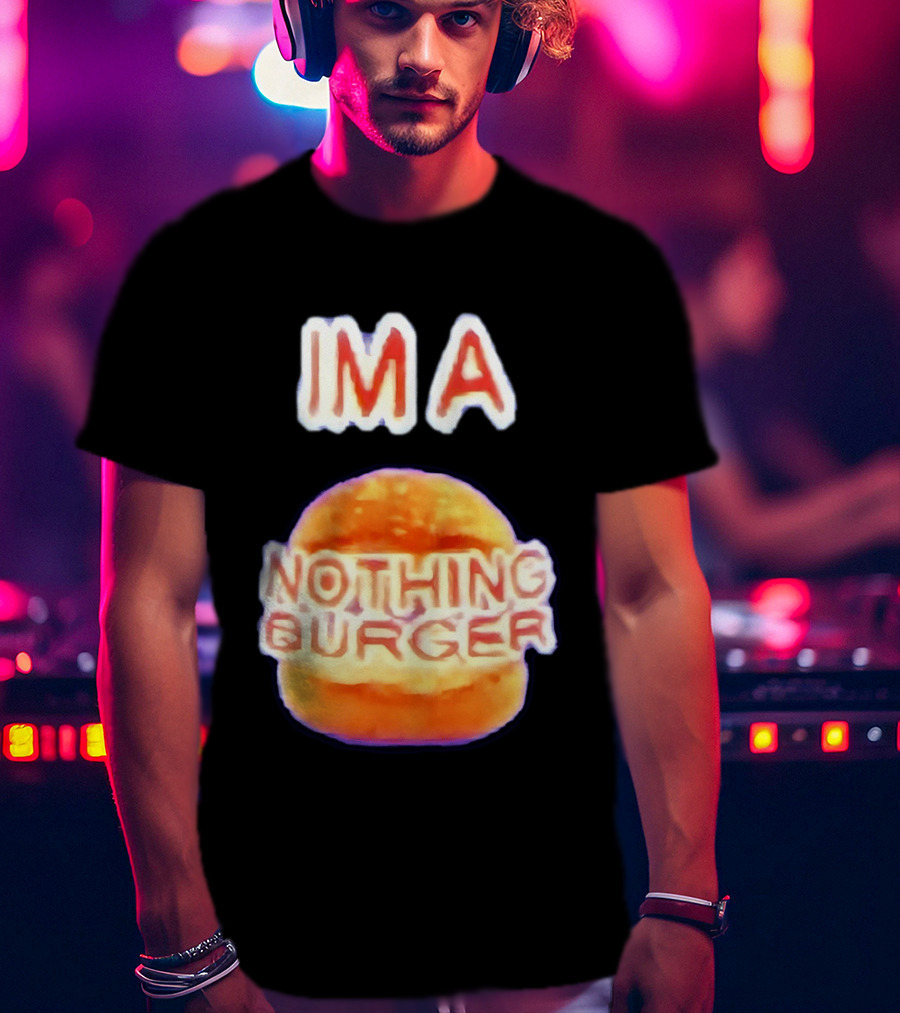 IMA Nothing Burger Funny Meme Phrase T-Shirt