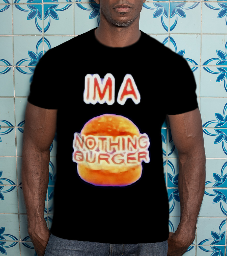 IMA Nothing Burger Funny Meme Phrase T-Shirt