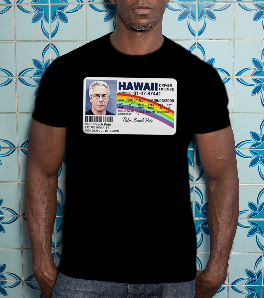 Palm Beach Pete Hawaii Driver License Sarcastic Jeffrey Epstein T-Shirt
