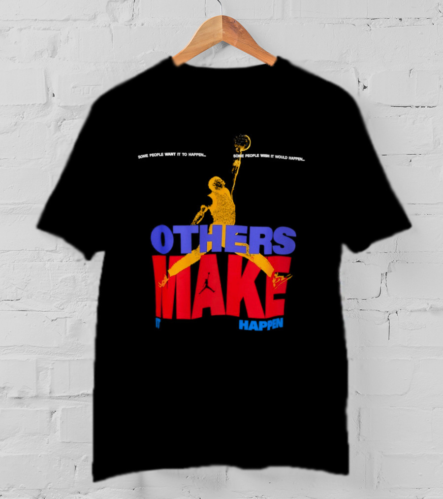 Others Make It Happen Some People Wait It To Happen Basketball Player Action T-Shirt