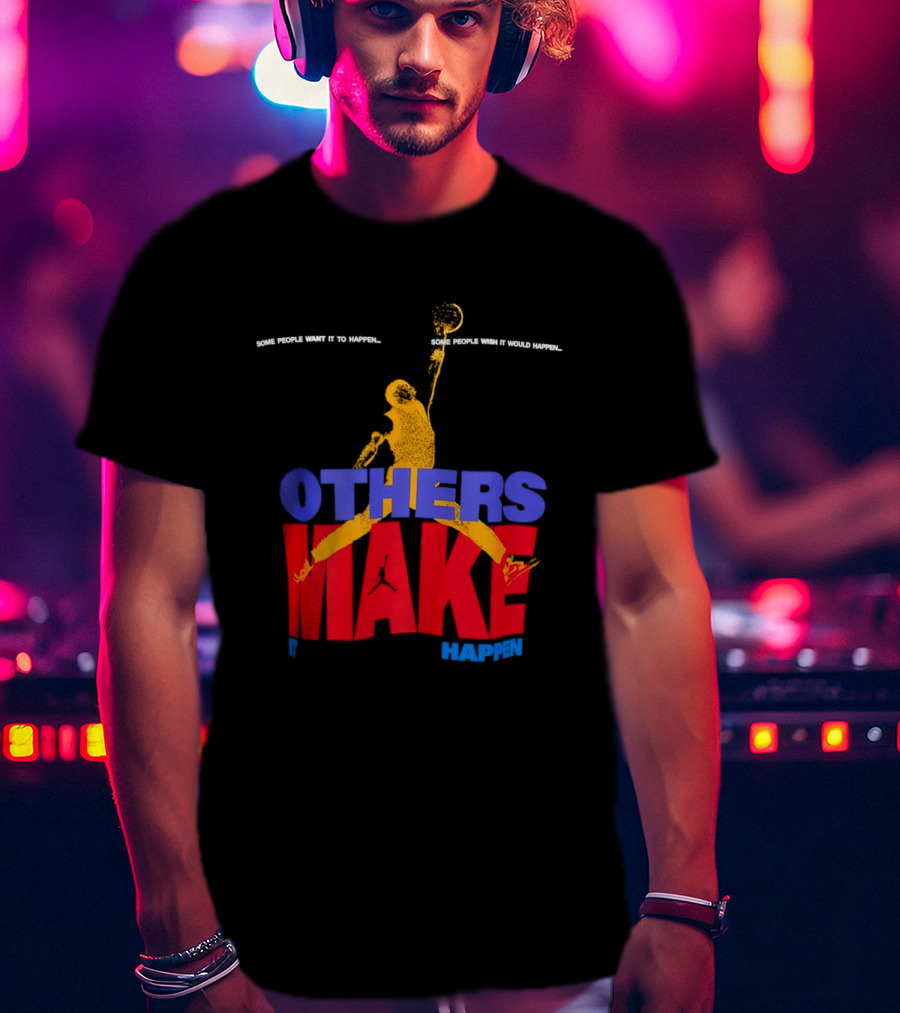 Others Make It Happen Some People Wait It To Happen Basketball Player Action T-Shirt