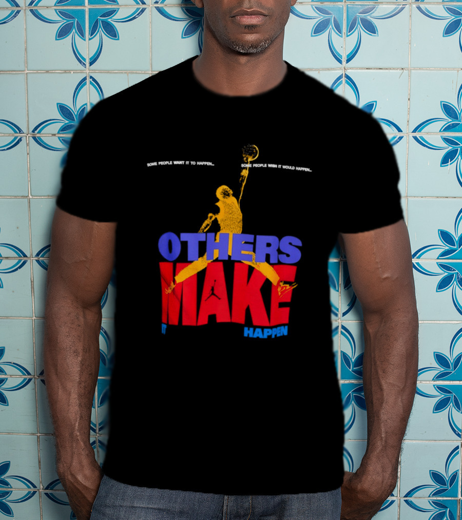 Others Make It Happen Some People Wait It To Happen Basketball Player Action T-Shirt