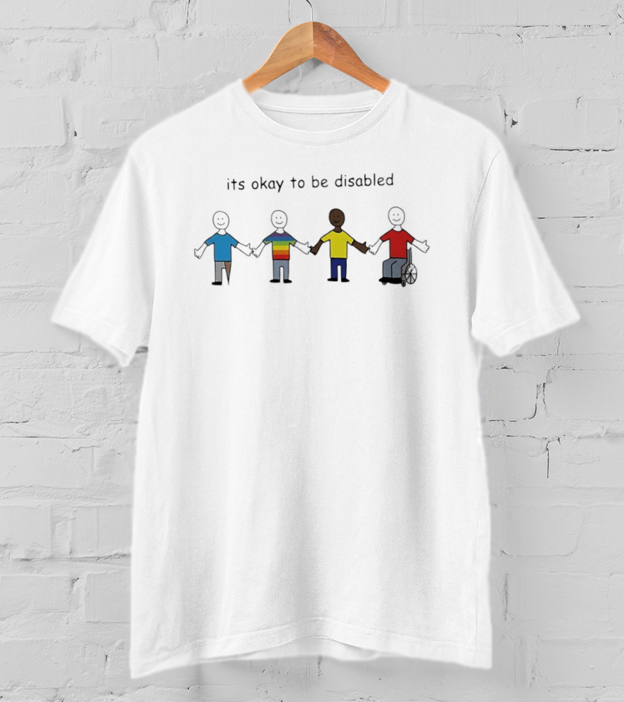 Its Okay To Be Disabled Paint People With Disabilities Holding Hands Inclusivity Message T-Shirt