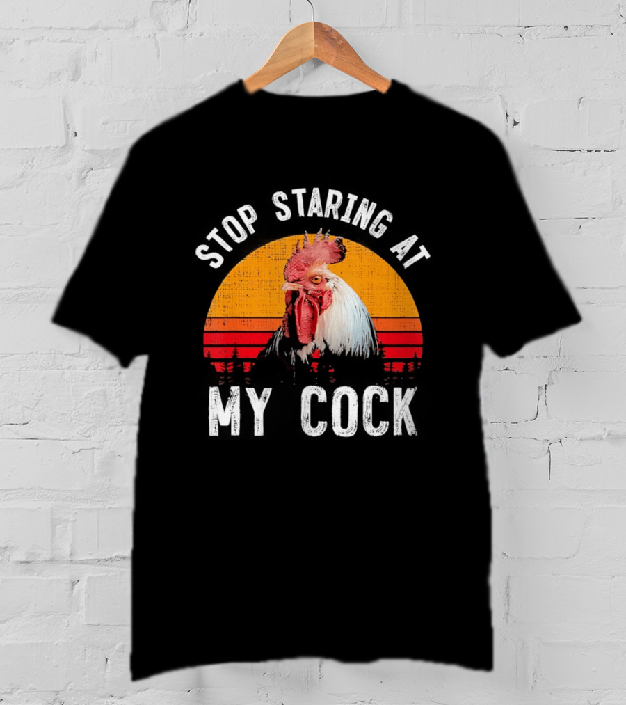 Stop Staring At My Cock Retro Rooster Vintage Humor T-Shirt