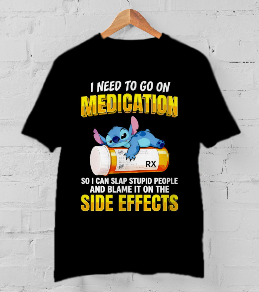 I Need To Go On Medication So I Can Slap Stupid People Side Effects With Stitch On RX Bottle T-Shirt