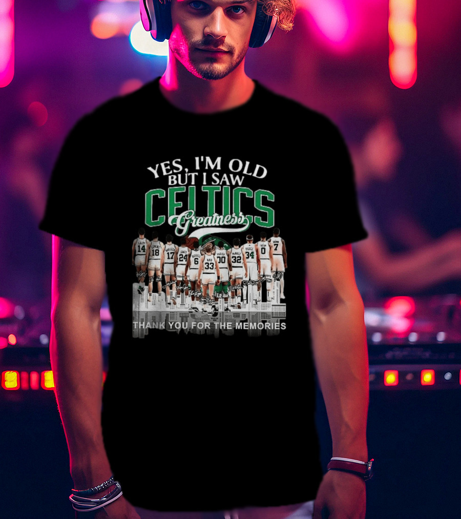 Yes I'm Old But I Saw Celtics Greatness Thank You For The Memories Players T-Shirt