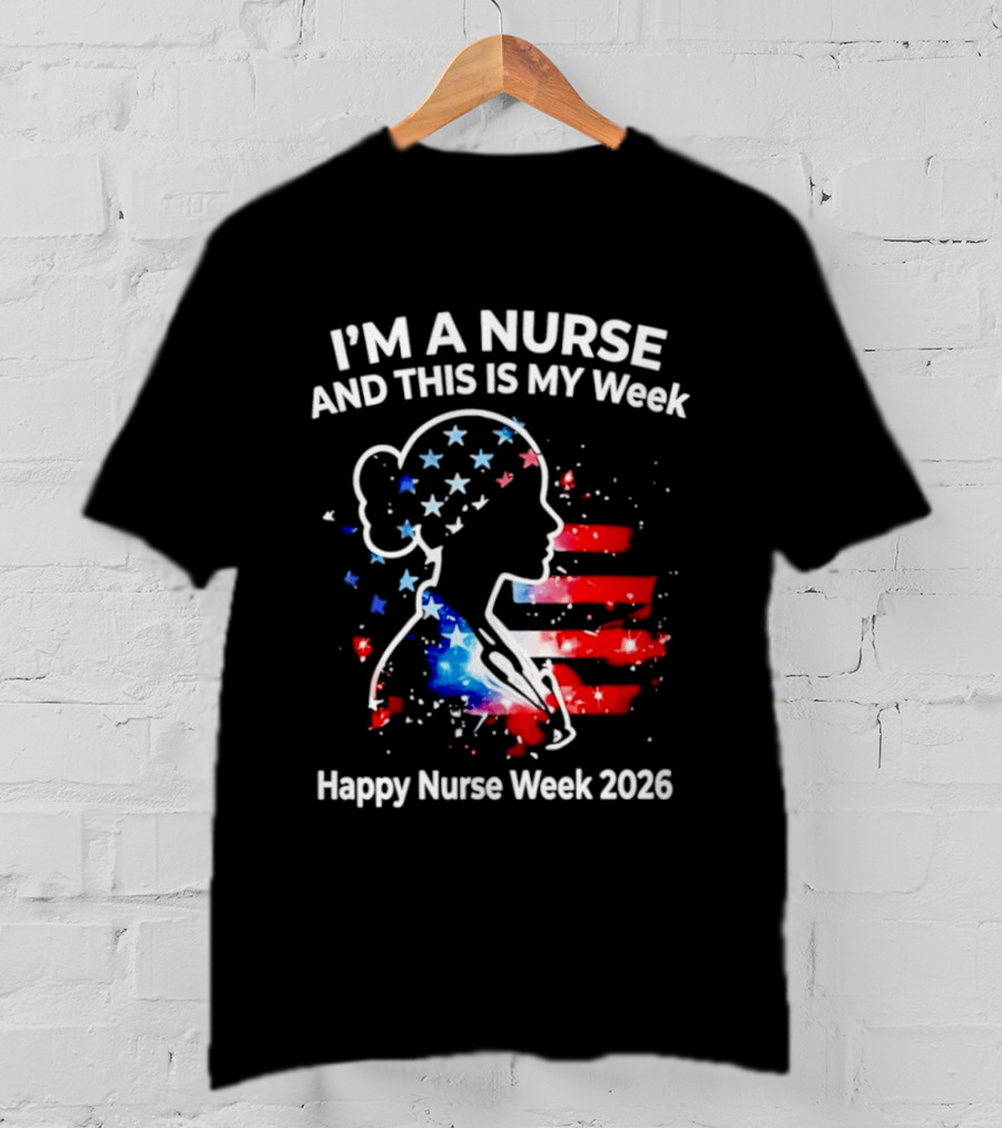 I'm A Nurse And This Is My Week Happy Nurse Week 2026 USA Flag T-Shirt
