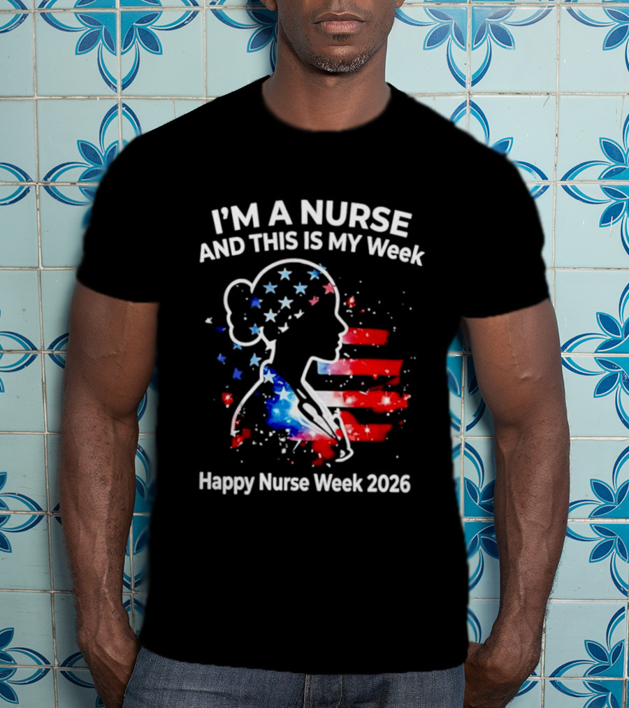 I'm A Nurse And This Is My Week Happy Nurse Week 2026 USA Flag T-Shirt