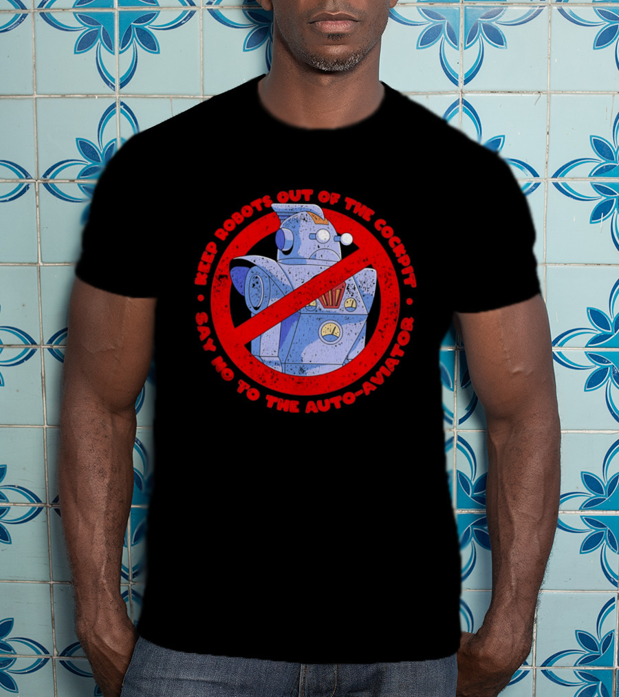 Keep Robots Out Of The Cockpit Say No To The Auto Aviator T-Shirt