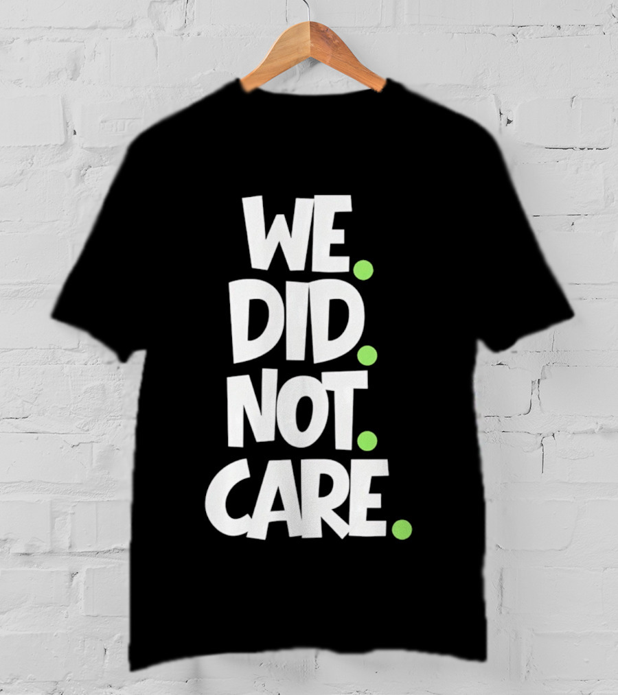 We Did Not Care Mike Macdonald Seattle Seahawks Football Fans T-Shirt