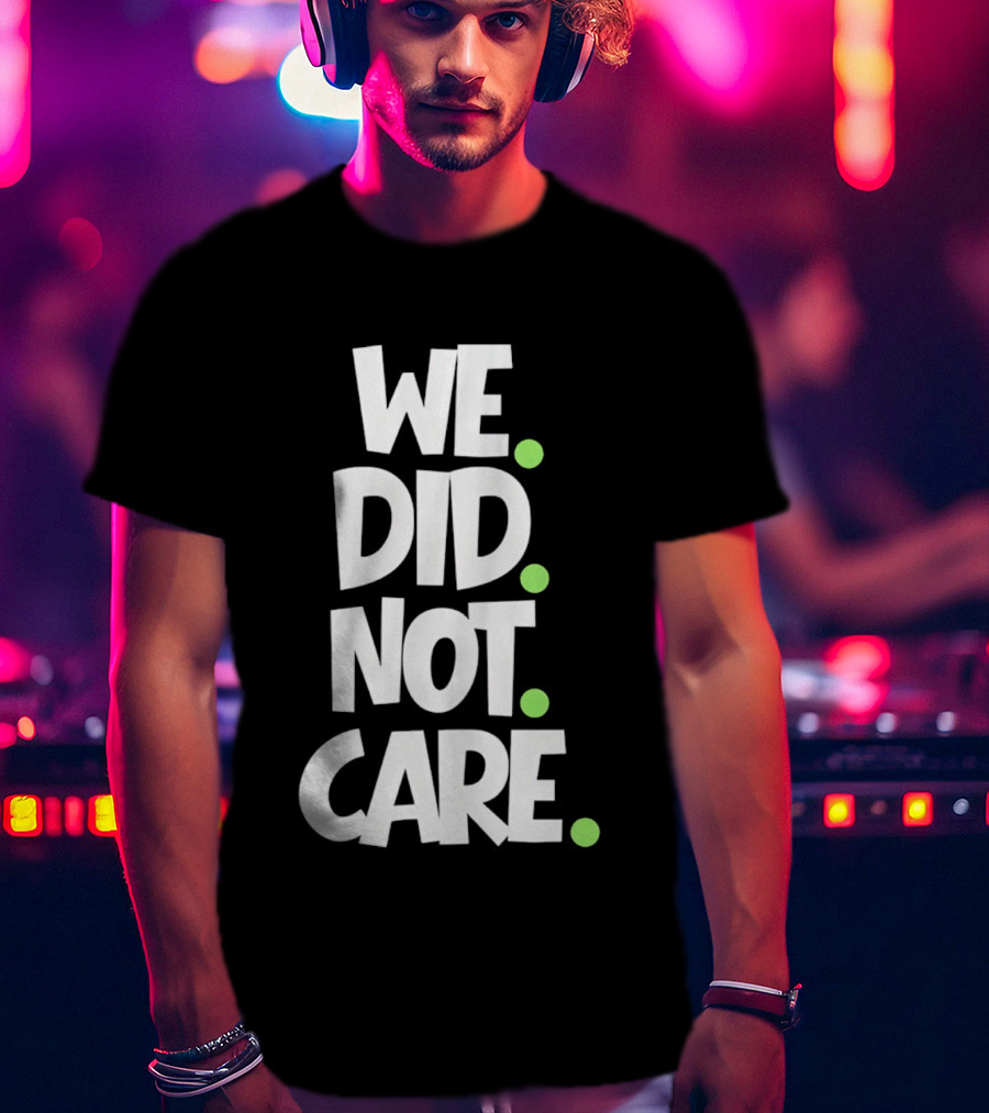 We Did Not Care Mike Macdonald Seattle Seahawks Football Fans T-Shirt