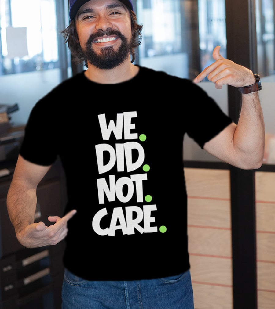 We Did Not Care Mike Macdonald Seattle Seahawks Football Fans T-Shirt