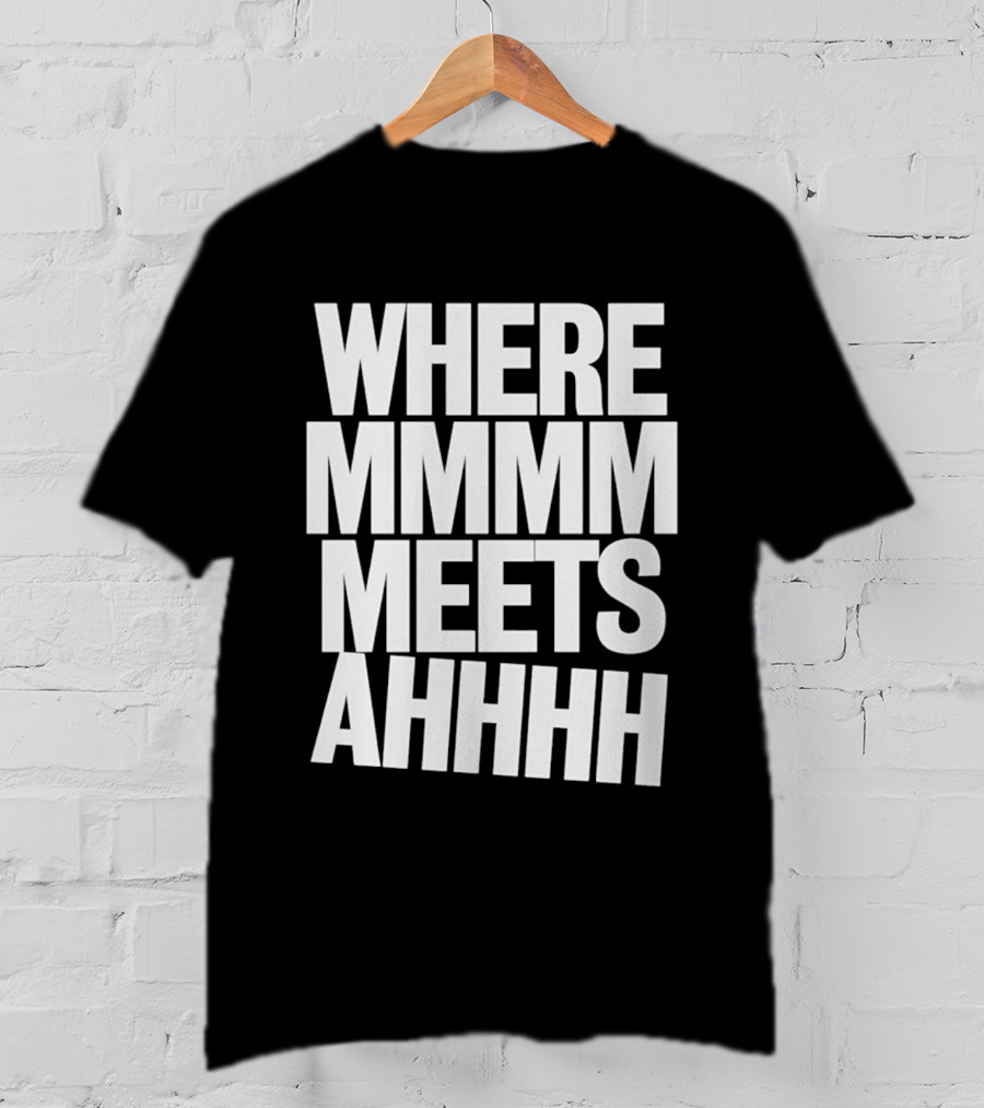 Where Mmmm Meets Ahhhh Humor T-Shirt