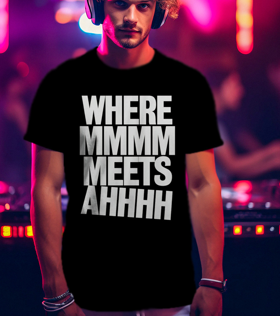 Where Mmmm Meets Ahhhh Humor T-Shirt