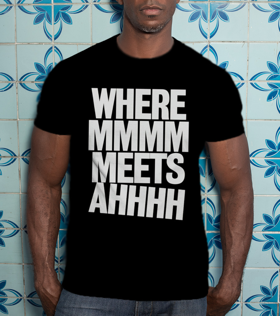 Where Mmmm Meets Ahhhh Humor T-Shirt