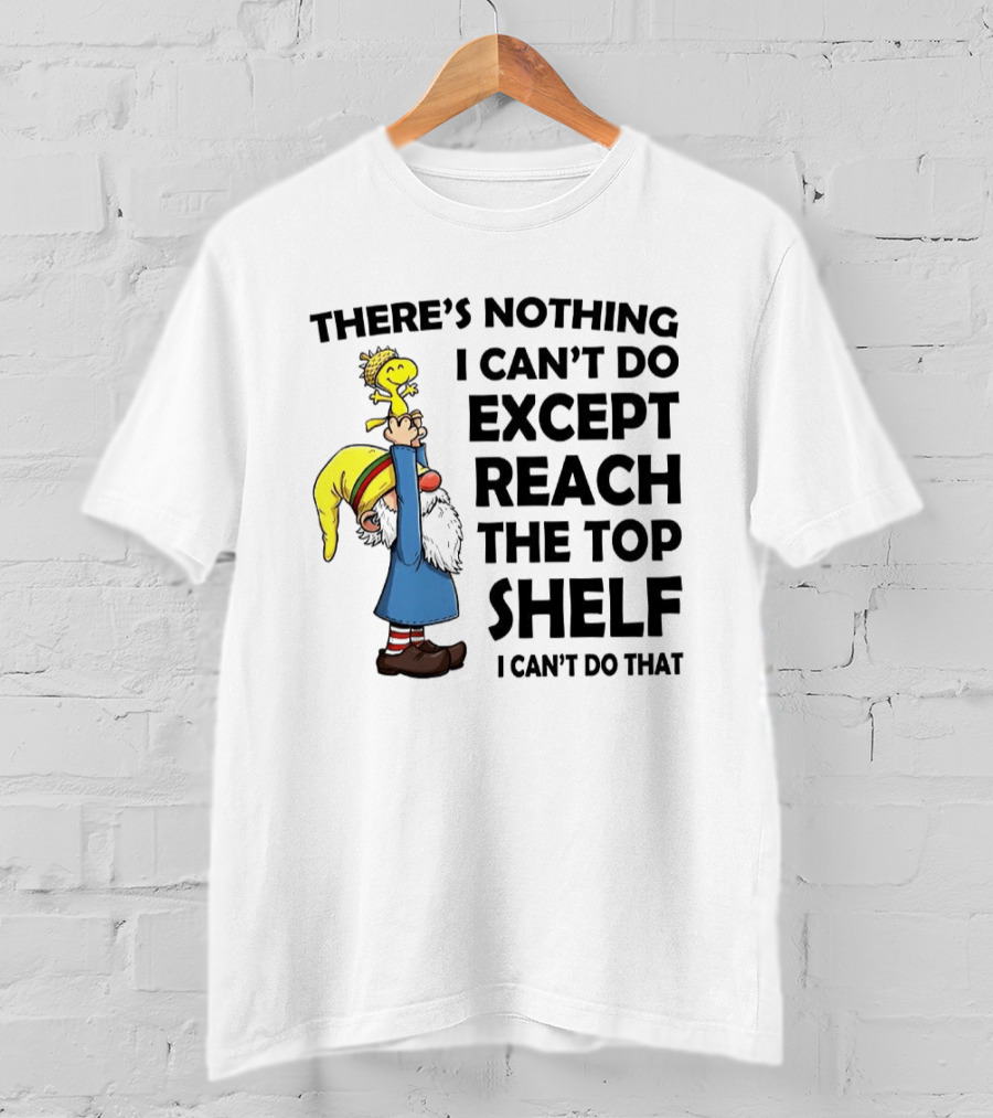 Woodstock There's Nothing I Can't Do Except Reach The Top Shelf T-Shirt
