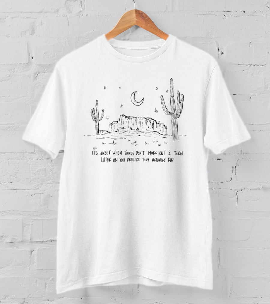 It's Sweet When Things Don't Work Out And Then Later On You Realize They Actually Did Desert Night Cacti Scene Crescent Moon Stars T-Shirt