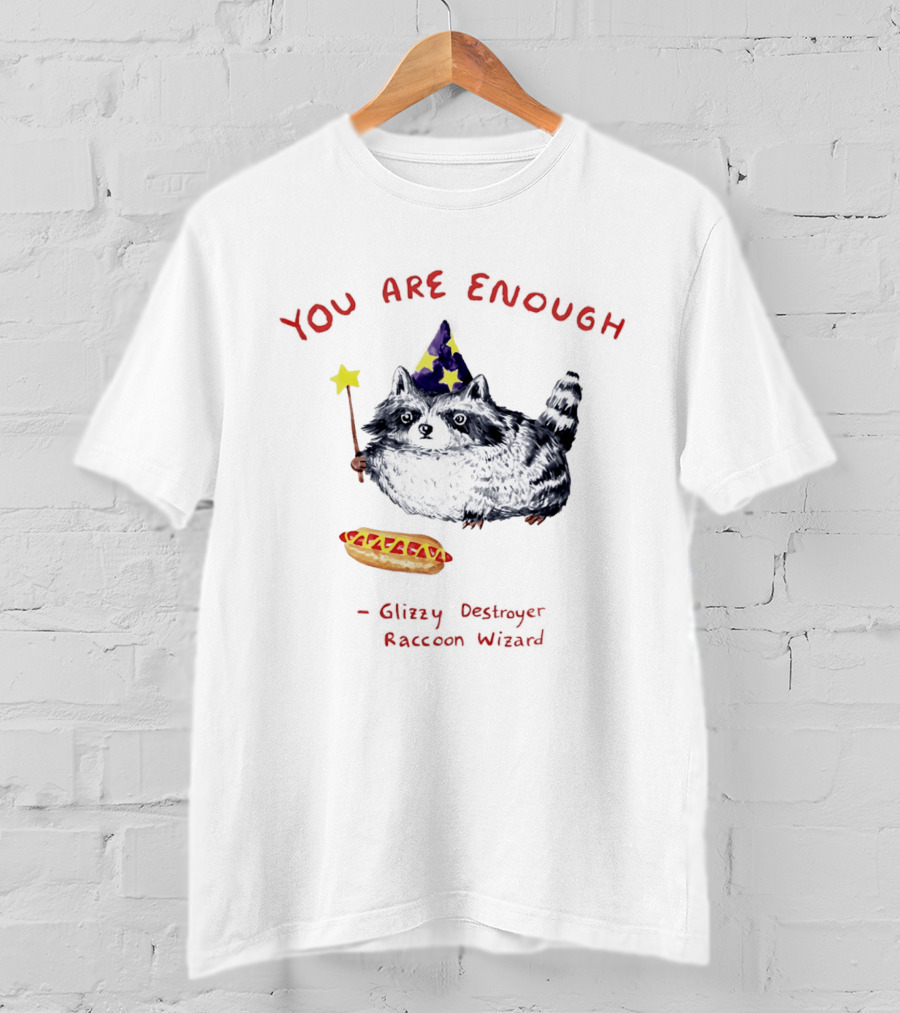 You Are Enough Raccoon Wizard Glizzy Destroyer Magic T-Shirt