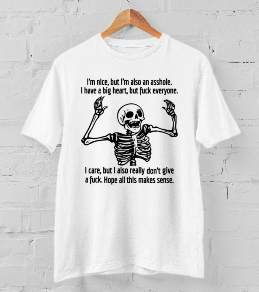 Skeleton Nice Asshole Big Heart I Care But Don't Give Fuck T-Shirt