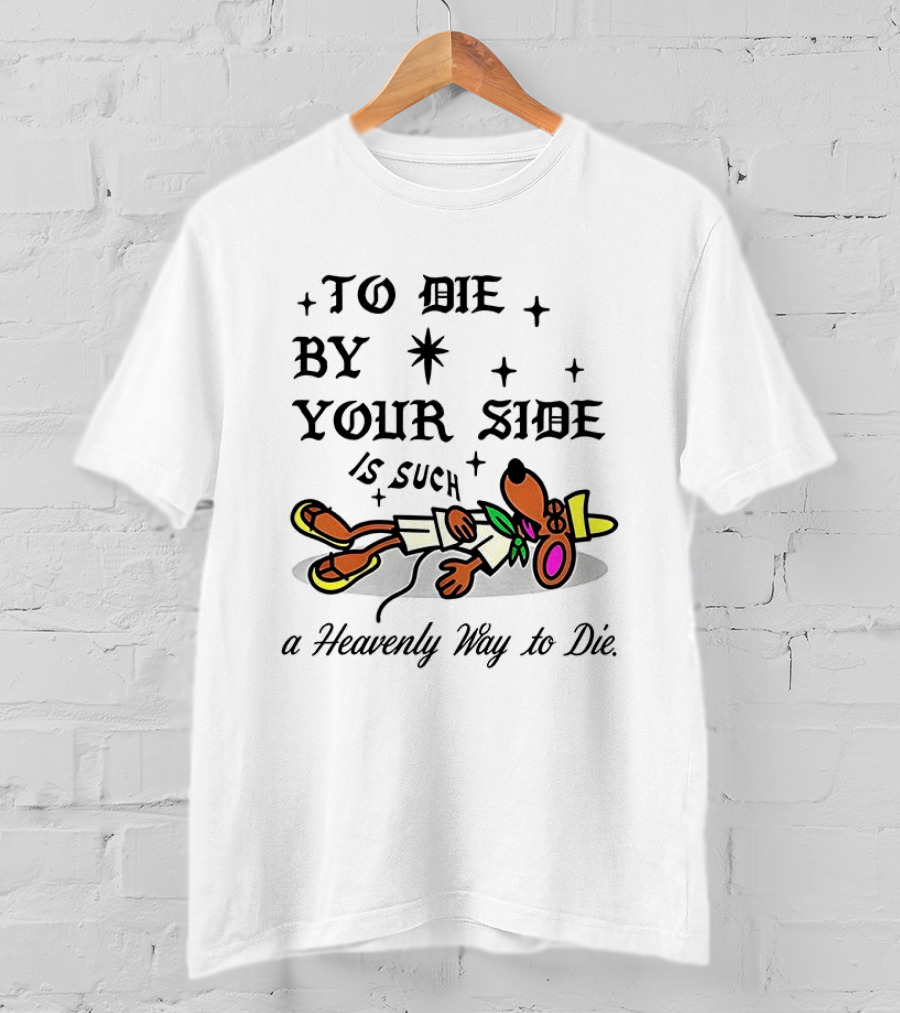 To Die By Your Side Is Such A Heavenly Way To Die Slowpoke Rodriguez T-Shirt