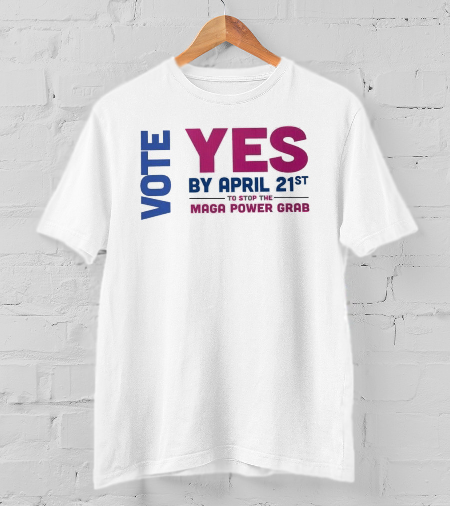 Virginia Redistricting Vote Yes By April 21st Maga Power Grab 2026 Election T-Shirt