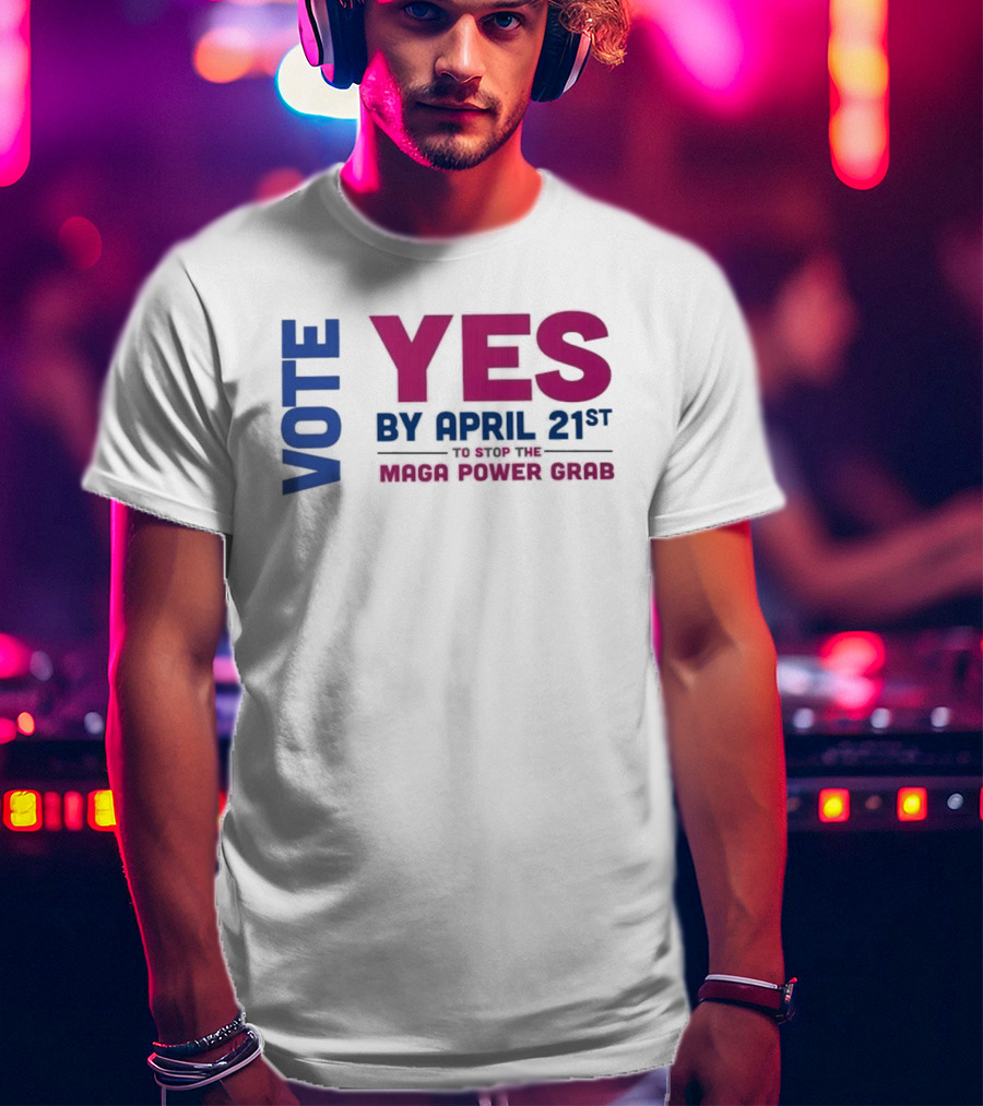 Virginia Redistricting Vote Yes By April 21st Maga Power Grab 2026 Election T-Shirt