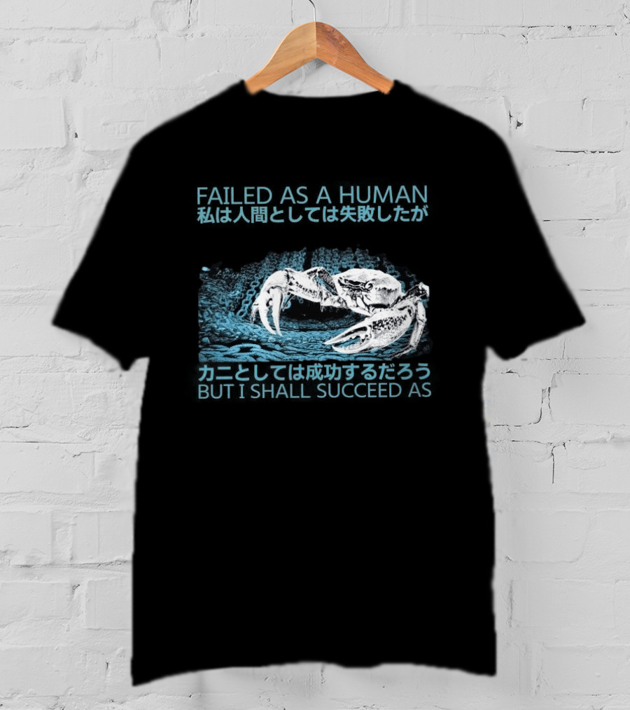 Failed As A Human But I Shall Succeed As Crab Philosophy T-Shirt