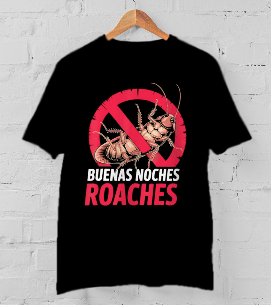 Buenas Noches Roaches Anti Bug Humor Bilingual Pest Control T-Shirt
