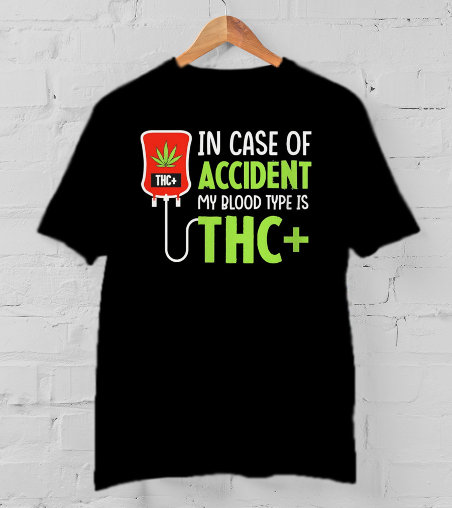 In Case Of Accident My Blood Type Is THC T-Shirt