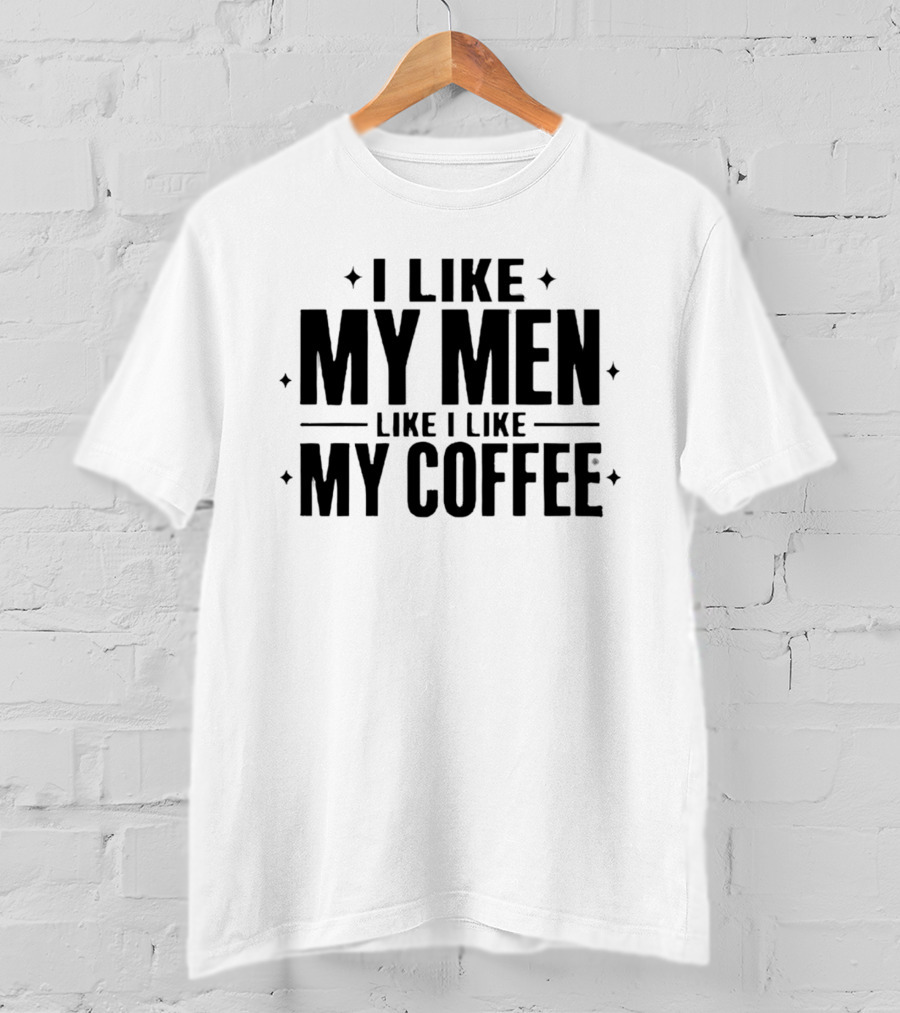 I Like My Men Like I Like My Coffee Star T-Shirt