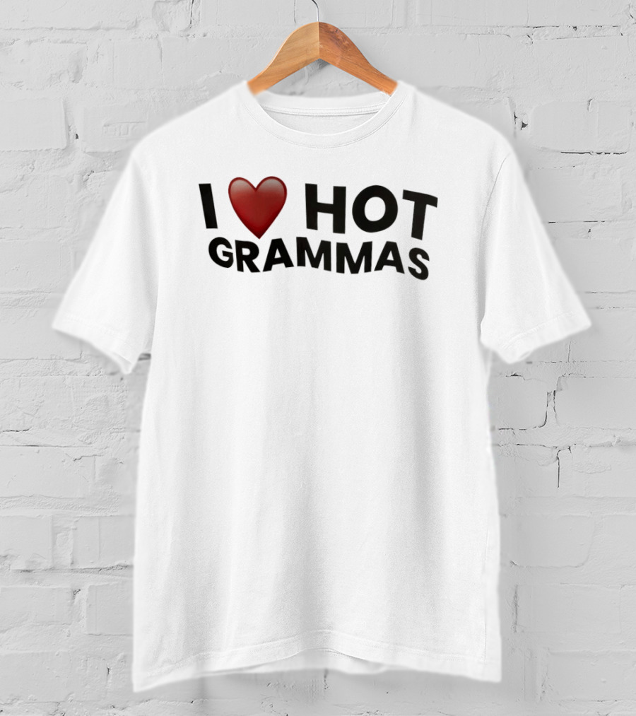 I Love Hot Grammas T-Shirt